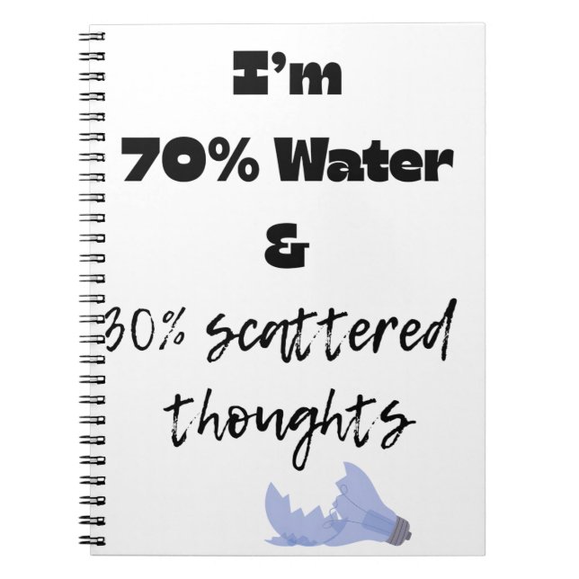 70% water and 30% scattered thoughts  notebook (Front)