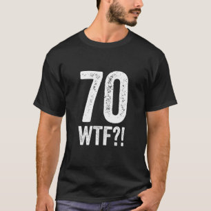 70 WTF funny 70th birthday platinum anniversary 52 T-Shirt