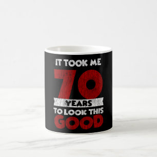 70 Year Old Bday Took Me Look Good 70th Birthday Coffee Mug