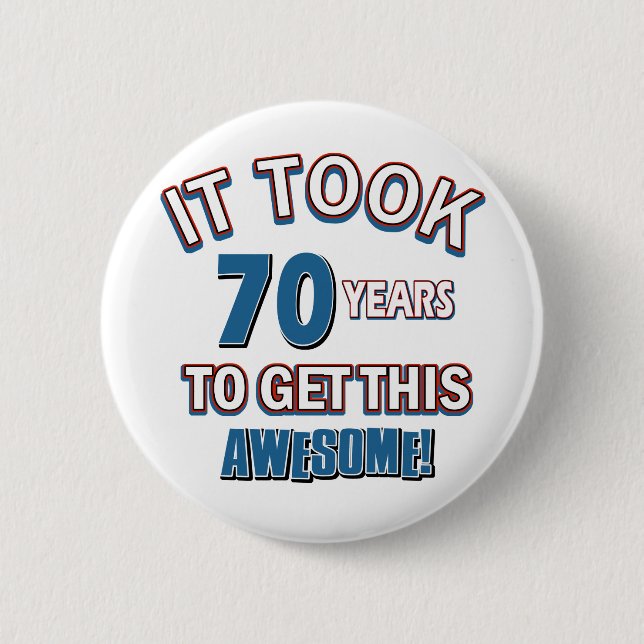 70 year old birthday designs 6 cm round badge (Front)