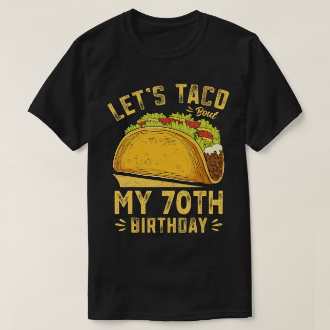 70 Year Old Let's Taco Bout My 70th Birthday Funny T-Shirt (Design Front)