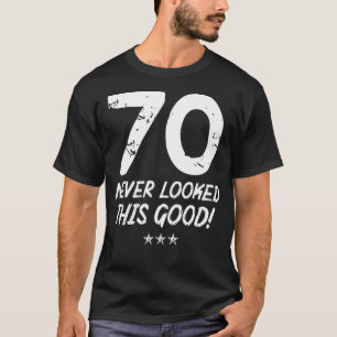 70 Year Old Never Looked So Good Birthday 70th Bir T-Shirt