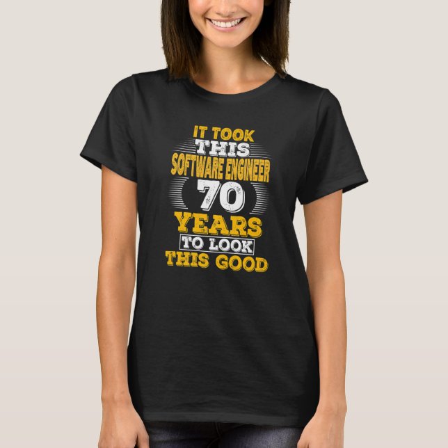 70 Years Old 70th Birthday for a Software Engineer T-Shirt (Front)