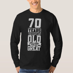 70 Years You Do Not Get Old You Get Great   70th B T-Shirt