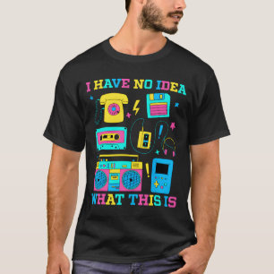 70s 80s 90s Outfit I Have No Idea Whathis Is girl T-Shirt