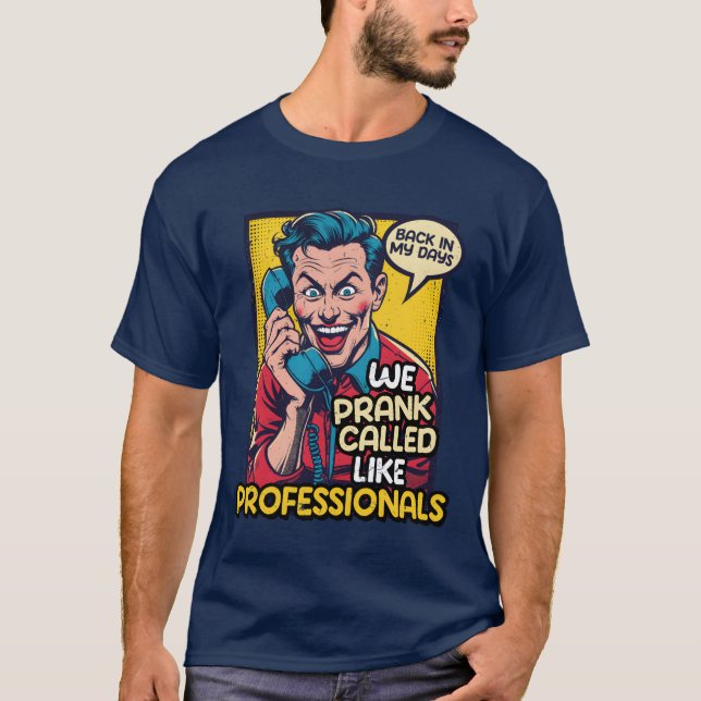 70s 80s 90s We Prank Called Like Professionals fun T-Shirt (Front)