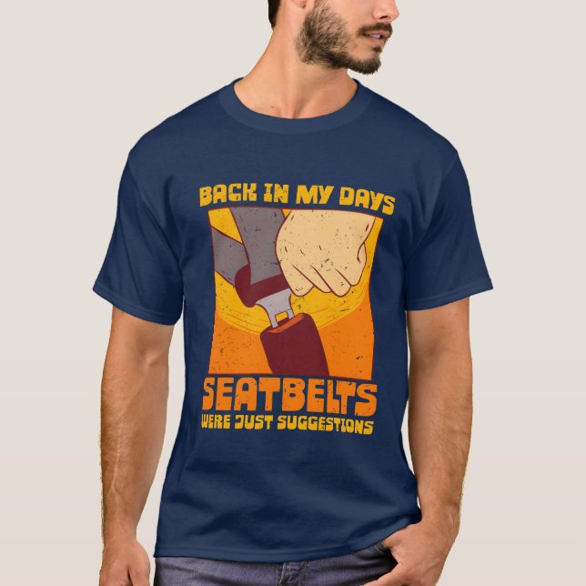 70s 80s Back In my Days Seatbelts Were Suggestions T-Shirt (Front)