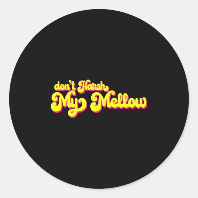 70's Don't Harsh My Mellow Funny Saying  Classic Round Sticker (Front)