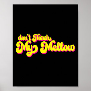 70's Don't Harsh My Mellow Funny Saying  Poster