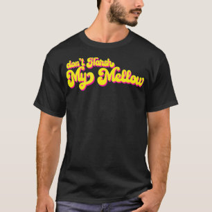 70s Dont Harsh My Mellow Funny Saying T-Shirt