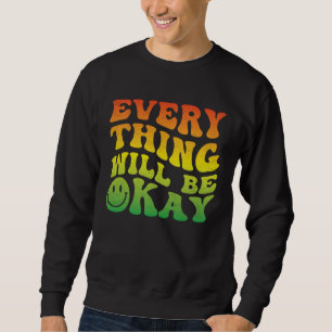 70s Smile Face Retro Groovy Everything Will Be Oka Sweatshirt