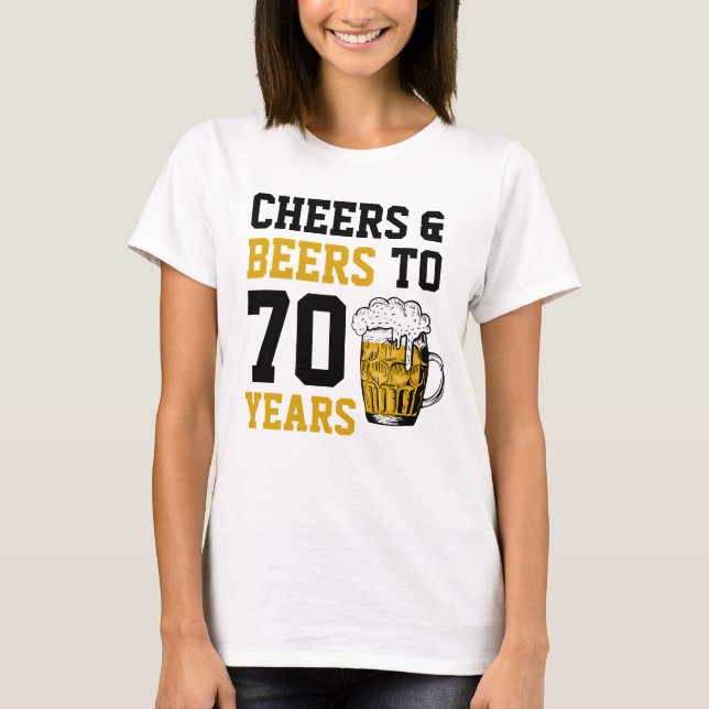 70th Birthday Cheers & Beers to 70 Years Funny T-Shirt (Front)