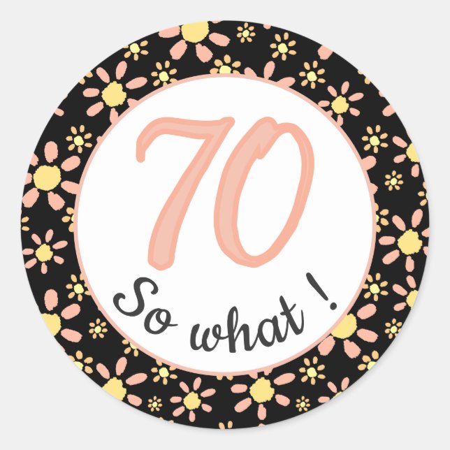 70th Birthday Funny 70 so what Motivational Classic Round Sticker (Front)