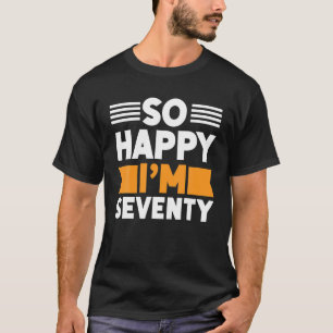70Th Birthday Funny T S So Happy I'm Seventy 1952 T-Shirt