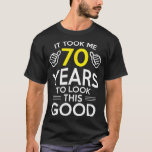 70th Birthday Gift, Took Me 70 Years - 70 Year Old T-Shirt<br><div class="desc">70th Birthday Gift,  Took Me 70 Years - 70 Year Old T-Shirt2963</div>