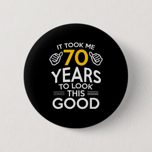70th Birthday Gift Took Me 70 Years Old 6 Cm Round Badge