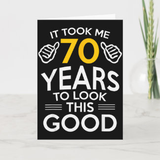 70th Birthday Gift Took Me 70 Years Old Card