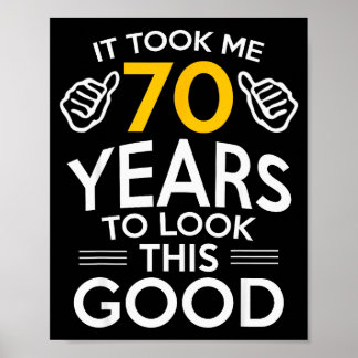 70th Birthday Gift Took Me 70 Years Old Poster
