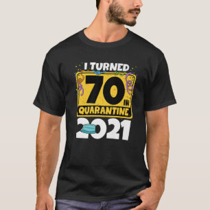 70Th Birthday I Turned 70 In Quarantine 2021 Birth T-Shirt