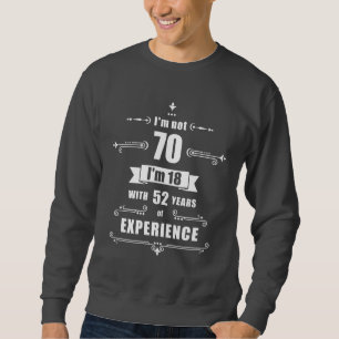 70th birthday - I'm not 70, i'm 18 with 52 years e Sweatshirt