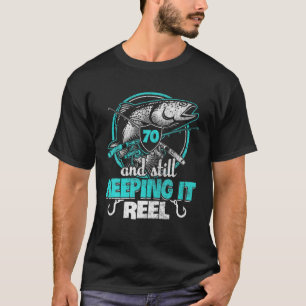 70th Birthday Keeping Reel T shirt Funny Fisher Bo
