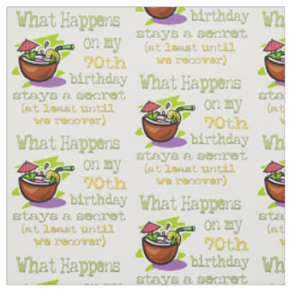 70th Birthday Party Gifts. What happens on my 70th Fabric