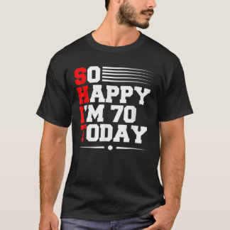 70Th Birthday So Happy I'm 70 Today Funny 70 Years T-Shirt