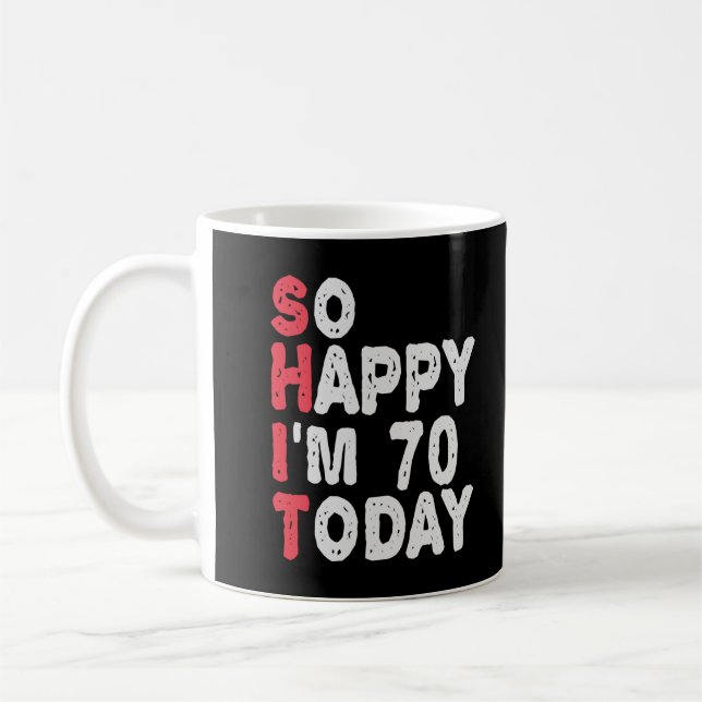 70th Birthday So Happy I'm 70 Today Funny Gift Coffee Mug (Left)