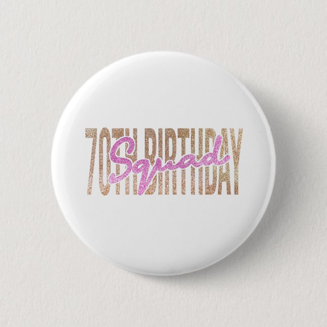 70th birthday squad quote sayings 6 cm round badge (Front)