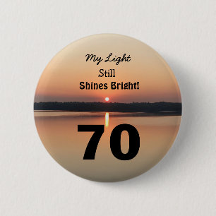 70th Birthday Sunset My Light Shines Bright Button