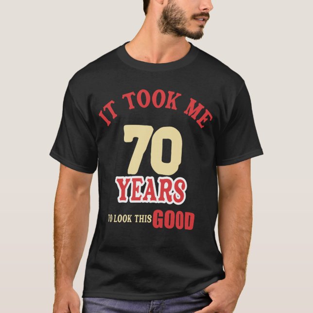70th Birthday, Took Me 70 Years - 70 Year Old T-Shirt (Front)