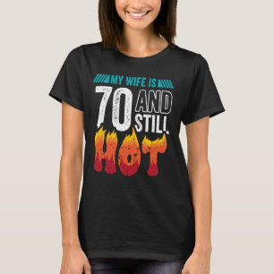 70th Birthday Wife is 70 Still Hot Seventy Years O T-Shirt