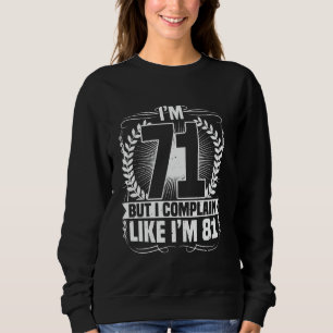 71st Birthday, I'm 71 But I Complain, 71 Years Old Sweatshirt