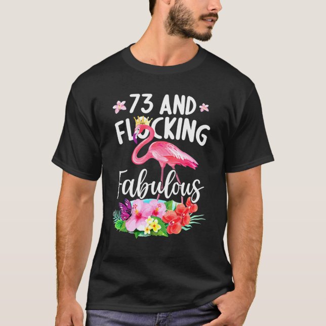 73 Years Old And Flocking Fabulous Flamingo Girl B T-Shirt (Front)