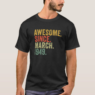 73Rd Birthday Awesome Since March 1949 For 73 Year T-Shirt
