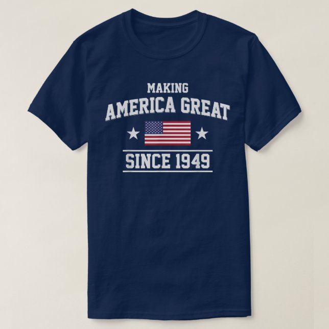 73rd Birthday,Making America Great Since 1949  T-Shirt (Design Front)