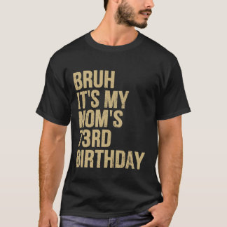 73th Birthday Bruh Its My Queen Moms Birthday OMG  T-Shirt