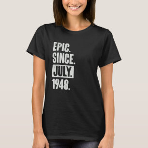 74 Year Old 74th Birthday Epic Since July 1948 T-Shirt