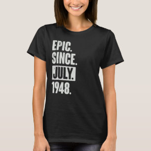 74 Year Old 74th Birthday Epic Since July 1948 T-Shirt