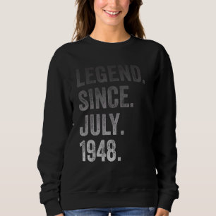 74th Birthday 74 Years Old Legend Since July 1948 Sweatshirt
