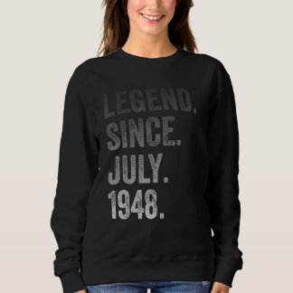 74th Birthday 74 Years Old Legend Since July 1948 Sweatshirt
