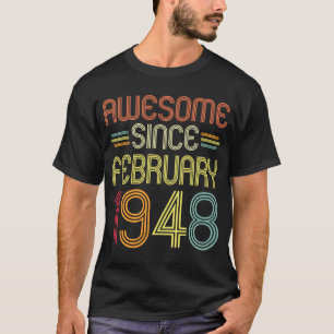 74th Birthday Awesome Since February 1948 74 Year T-Shirt