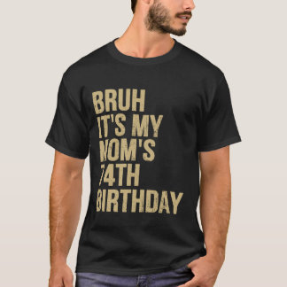 74th Birthday Bruh Its My Queen Moms Birthday OMG  T-Shirt