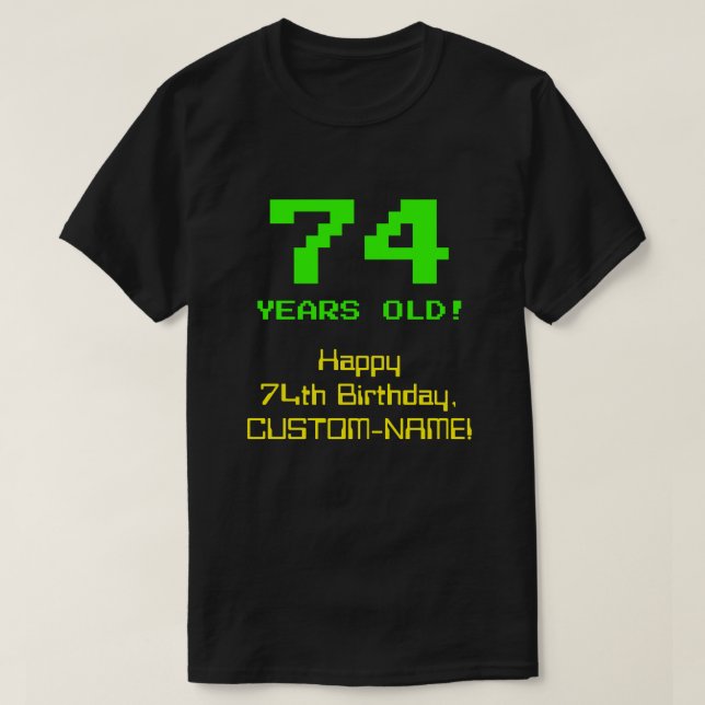74th Birthday: Fun, 8-Bit Look, Nerdy / Geeky "74" T-Shirt (Design Front)