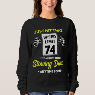 74th Birthday Speed Limit Sign 74 mph Funny Drivin Sweatshirt