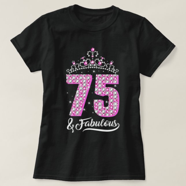 75 and Fabulous 75th Birthday Diamond Crown Gift W T-Shirt (Design Front)