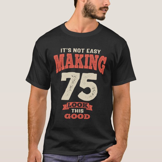75 and Fabulous - Making 75 Look This Good! T-Shirt (Front)