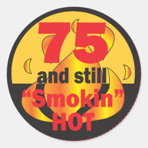 75 and Still Smokin Hot - 75th Birthday Classic Round Sticker