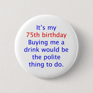 75 buy me a drink 6 cm round badge