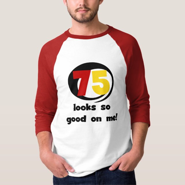 75 Looks So Good On Me T-shirts and Gifts (Front)